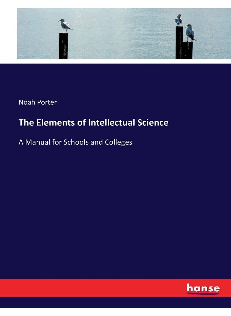 The Elements of Intellectual Science: A Manual for Schools and Colleges  - Image 1