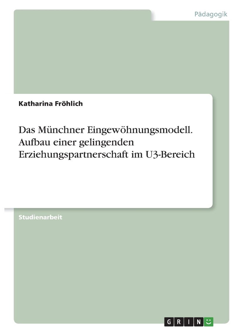 Das Münchner Eingewöhnungsmodell. Aufbau einer gelingenden Erziehungspartnerschaft im U3-Bereich 