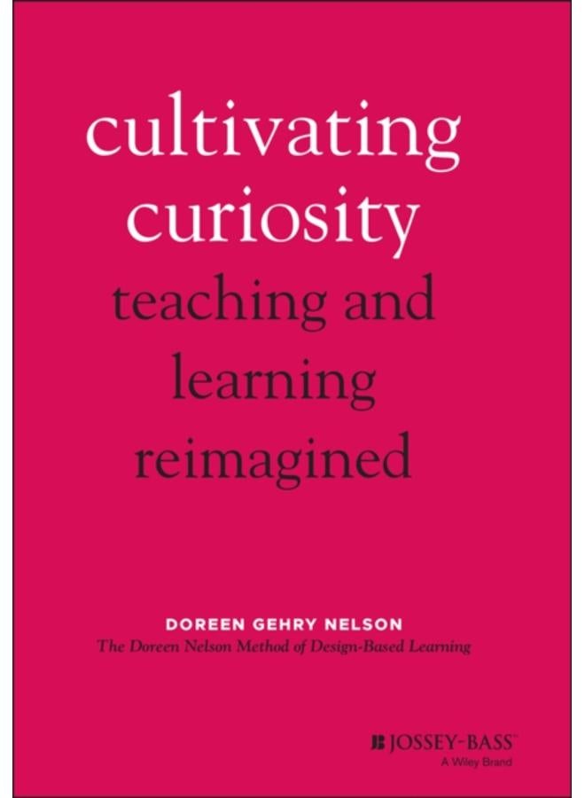 Cultivating Curiosity : Teaching and Learning Reimagined 
