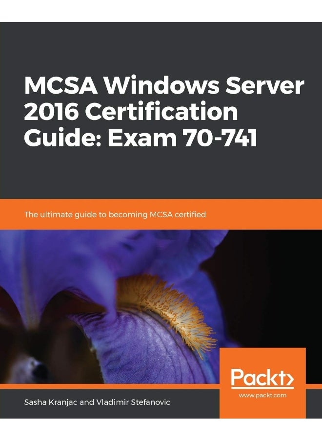 MCSA Windows Server 2016 Certification Guide: Exam 70-741 