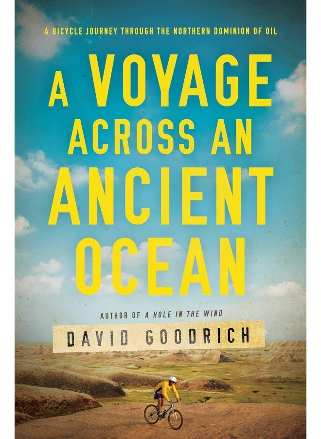 A Voyage Across an Ancient Ocean: A Bicycle Journey Through the Northern Dominion of Oil