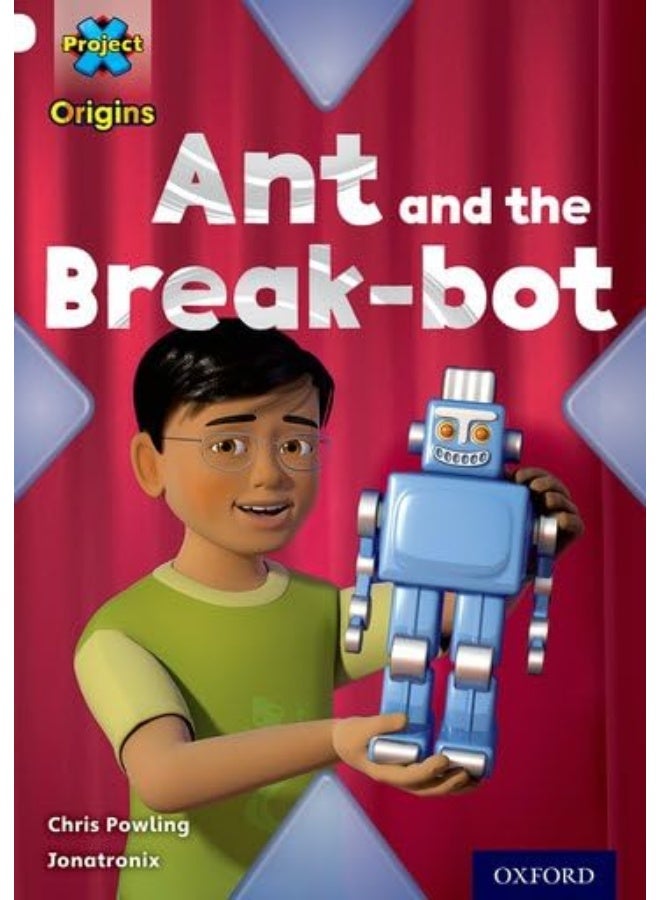 Project X Origins: White Book Band, Oxford Level 10: Inventors and Inventions: Ant and the Break-bot 