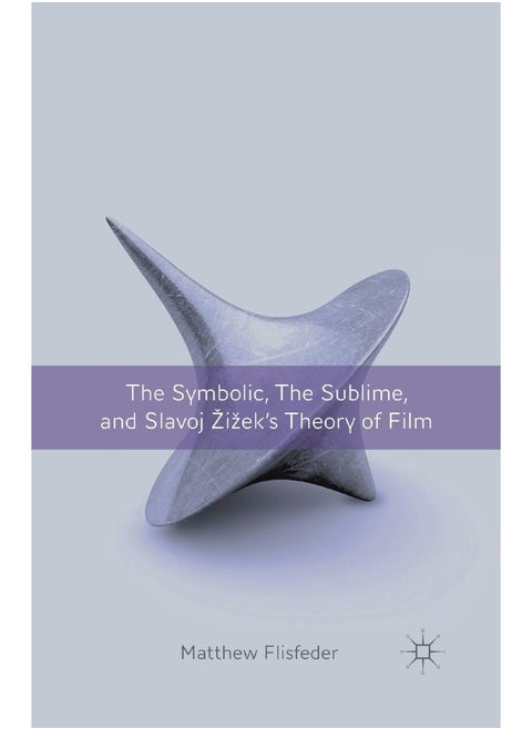 The Symbolic, the Sublime, and Slavoj Zizek's Theory of Film