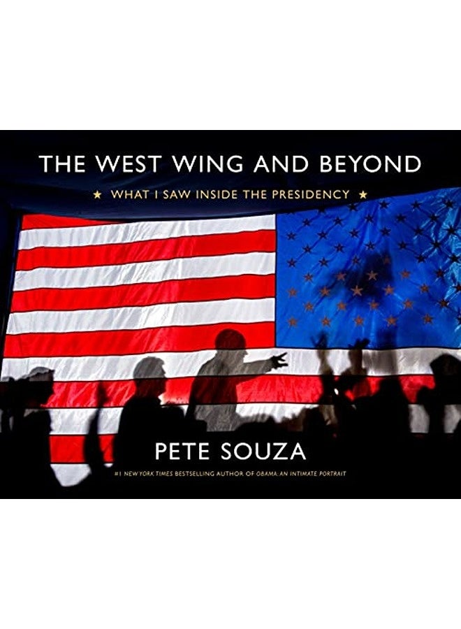 The West Wing and Beyond: What I Saw Inside the Presidency 