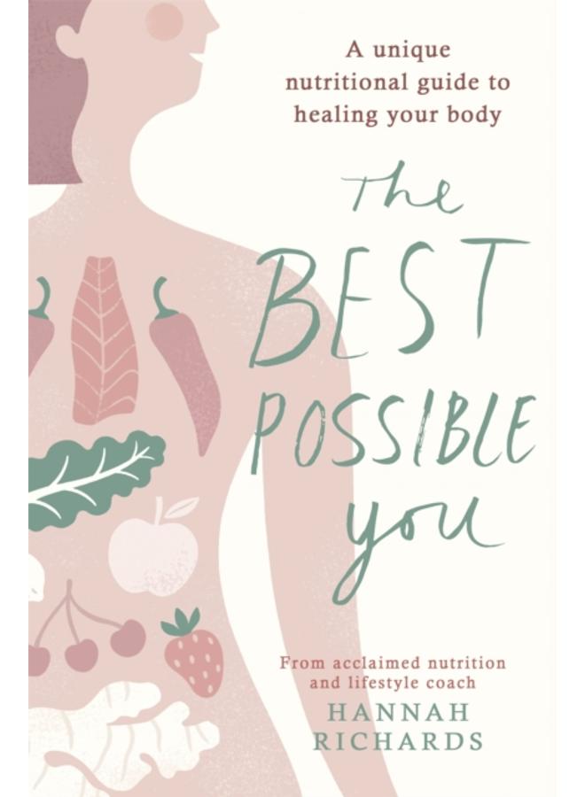 The Best Possible You : A unique nutritional guide to healing your body 