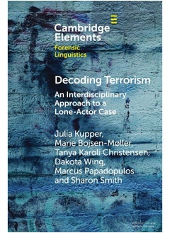 Decoding Terrorism: An Interdisciplinary Approach to a Lone-Actor Case 