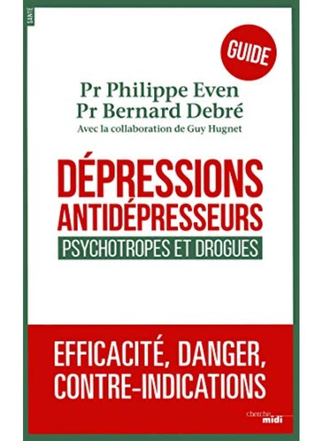 Dpressions Antidpresseurs Le Guide Psychotropes Et Drogues Efficacit Danger Contreindic
