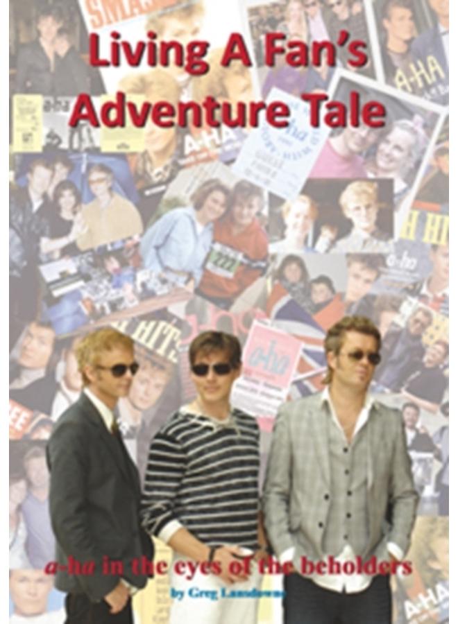 Living a Fan's Adventure Tale : A-Ha in the Eyes of the Beholders