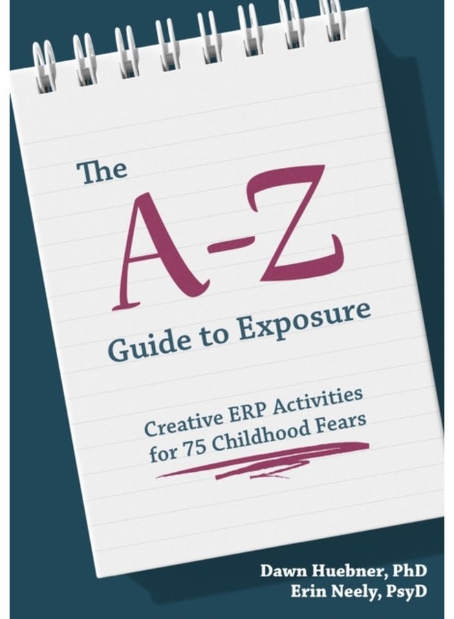 The A Z Guide to Exposure Creative ERP Activities for 75 Childhood Fears - Paperback