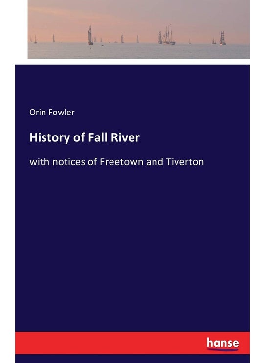History of Fall River: with notices of Freetown and Tiverton