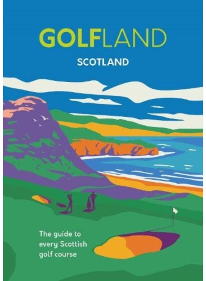 Golfland - Scotland : the guide to every Scottish golf course 