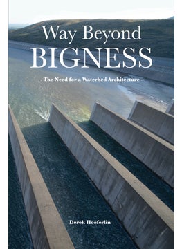 Way Beyond Bigness: The Need for a Watershed Architecture 