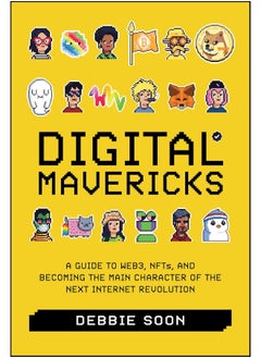 Digital Mavericks: A Guide to Web3, NFTS, and Becoming the Main Character of the Next Internet Revolution 
