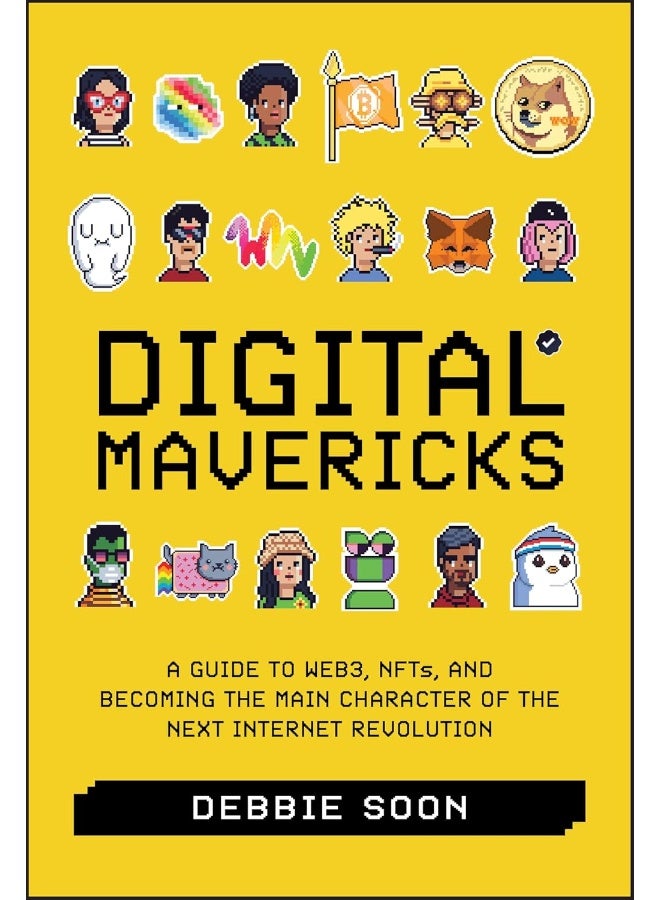 Digital Mavericks: A Guide to Web3, NFTS, and Becoming the Main Character of the Next Internet Revolution