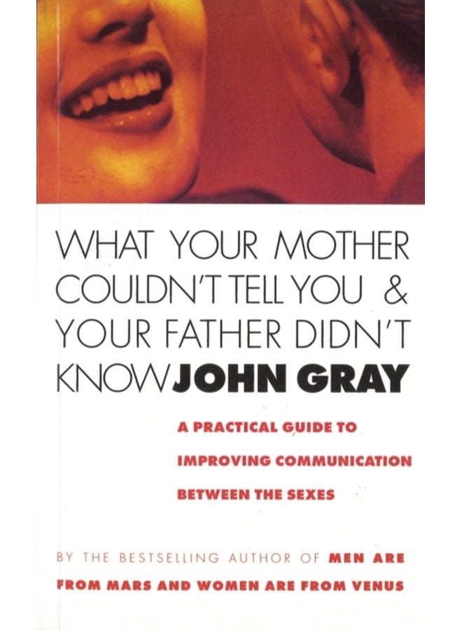 What Your Mother Couldn t Tell You And Your Father Didn t Know A Practical Guide to Improving Communication Between the Sexes - Paperback