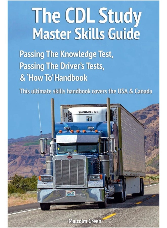 The CDL Study Master Skills Guide: Passing The Knowledge Test, Passing The Driver's Tests & 'How To' Handbook 