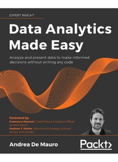Data Analytics Made Easy: Analyze and present data to make informed decisions without writing any code 