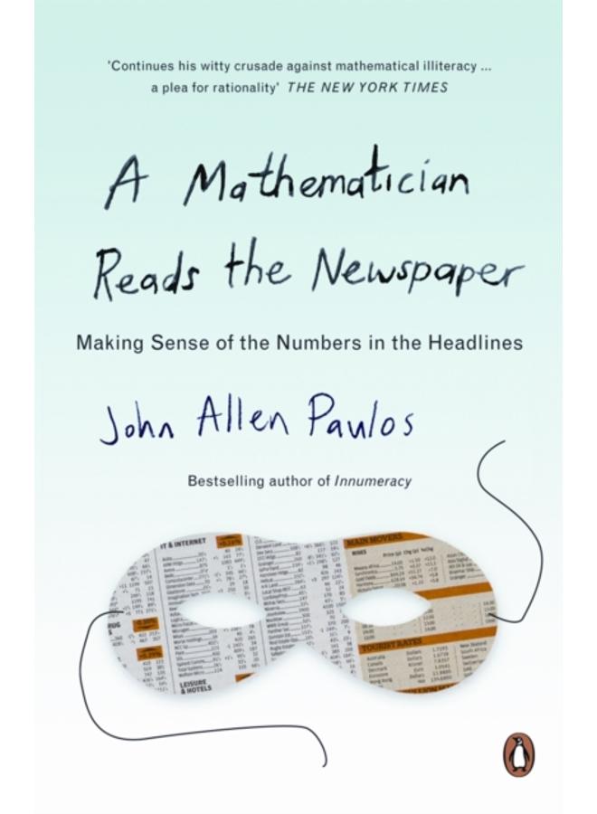 A Mathematician Reads the Newspaper : Making Sense of the Numbers in the Headlines