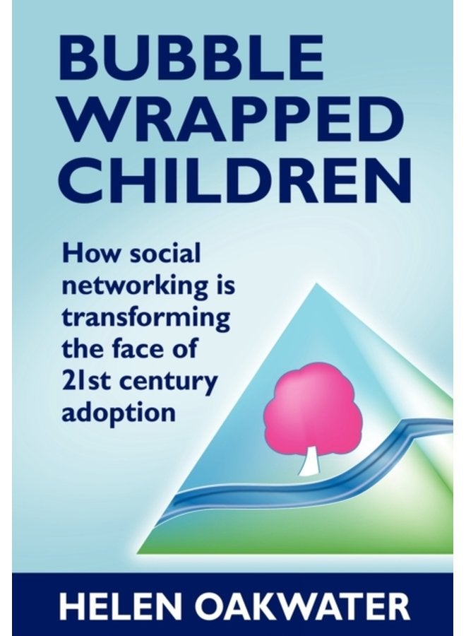 Bubble Wrapped Children How Social Networking is Transforming the Face of 21st Century Adoption - Paperback
