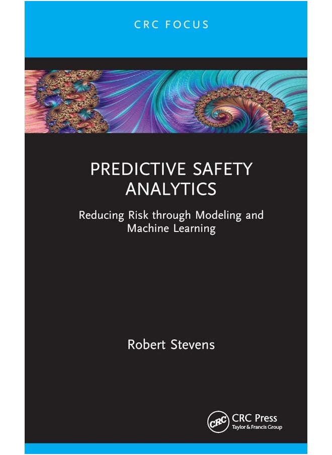 Predictive Safety Analytics: Reducing Risk through Modeling and Machine Learning
