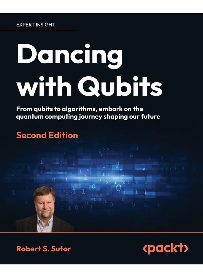 Dancing with Qubits - Second Edition: From qubits to algorithms, embark on the quantum computing journey shaping our future