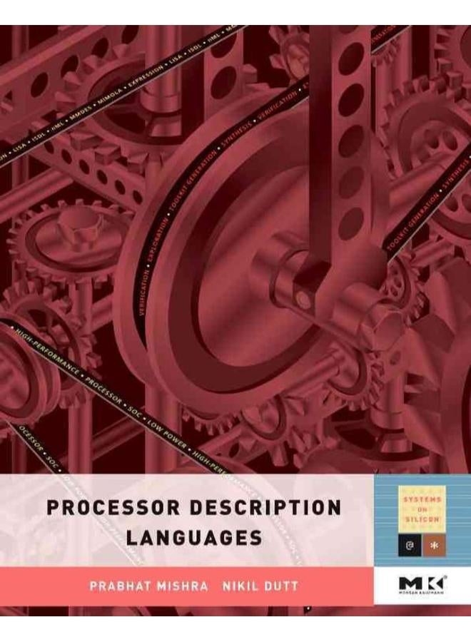 Processor Description Languages, Volume 1 (Systems on Silicon) 