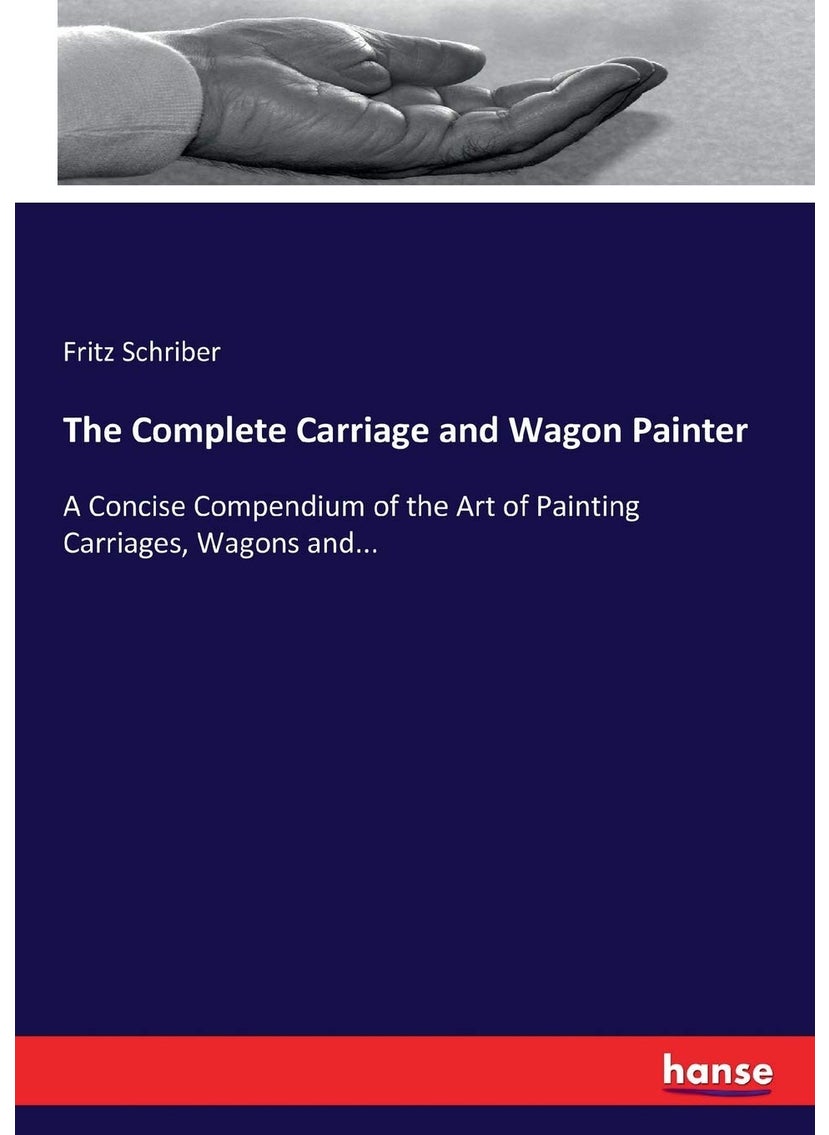 The Complete Carriage and Wagon Painter: A Concise Compendium of the Art of Painting Carriages, Wagons and...  - Image 1