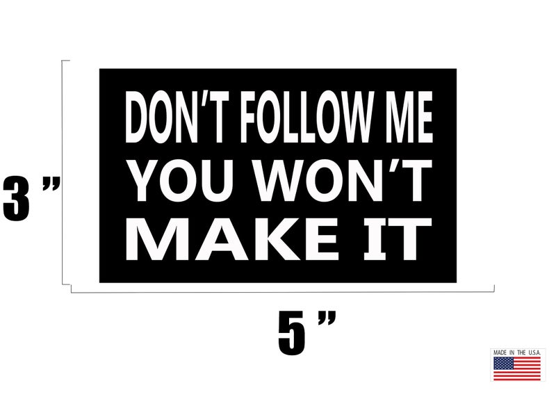 Rogue River Tactical Sarcastic Large Funny Auto Window Decal Bumper Sticker Don't Follow Me You Won't Make It Car Truck RV Boat 3x5 Inch - Image 3