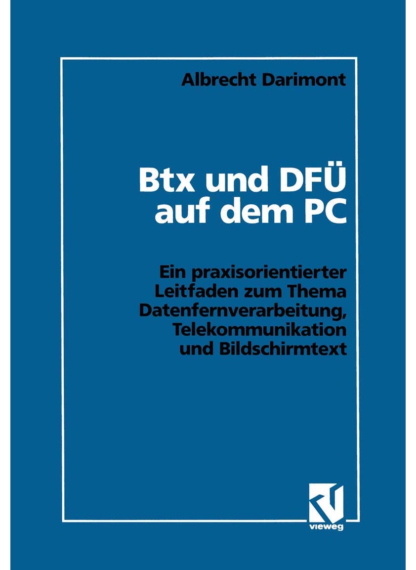 Btx und DFÜ auf dem PC: Ein praxisorientierter Leitfaden zum Thema Datenfernverarbeitung, Telekommunikation und Bildschirmtext 