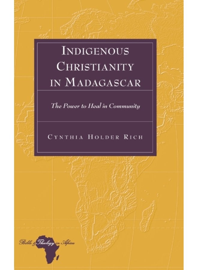 Indigenous Christianity in Madagascar The Power to Heal in Community 13 - Hardback