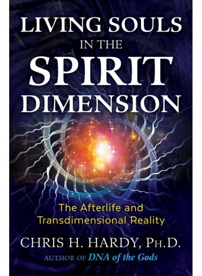 Living Souls in the Spirit Dimension The Afterlife and Transdimensional Reality - Paperback