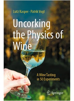 Uncorking the Physics of Wine: A Wine Tasting in 50 Experiments 