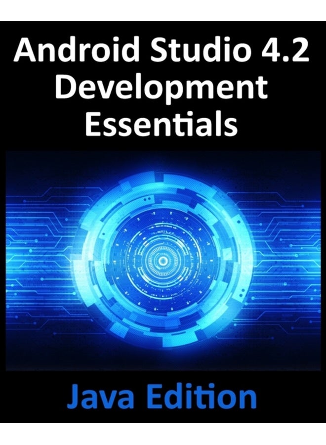 Android Studio 4.2 Development Essentials - Java Edition: Developing Android Apps Using Android Studio 4.2, Java and Android Jetpack 
