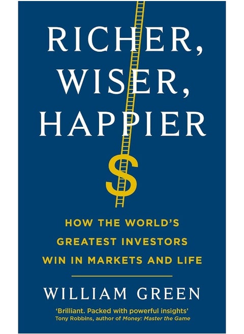 Richer, Wiser, Happier: How the Worlds Greatest Investors Win in Markets and Life