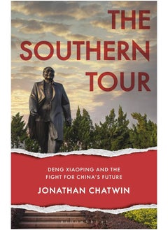The Southern Tour: Deng Xiaoping and the Fight for China's Future