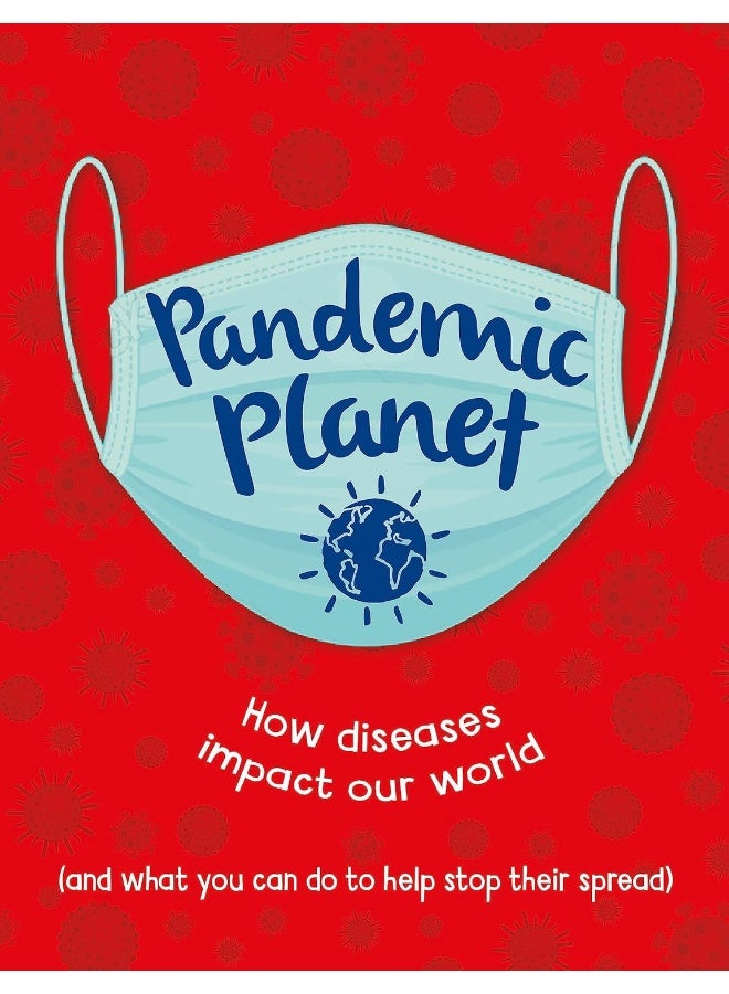 Pandemic Planet: How diseases impact our world (and what you can do to help stop their spread)