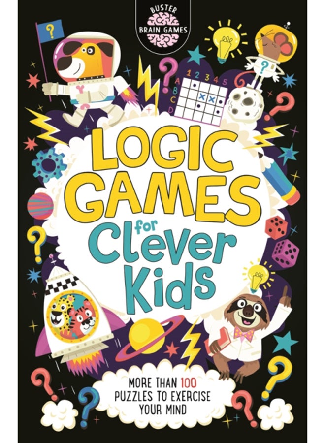 Logic Games for Clever Kids (R) : More Than 100 Puzzles to Exercise Your Mind 
