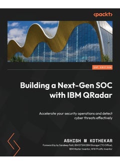 Packt Building a Next-Gen SOC with IBM QRadar: Accelerate your security operations and detect cyber threats effectively 