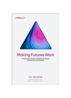 INC Making Futures Work Integrating Futures Thinking for Design Innovation and Strategy 