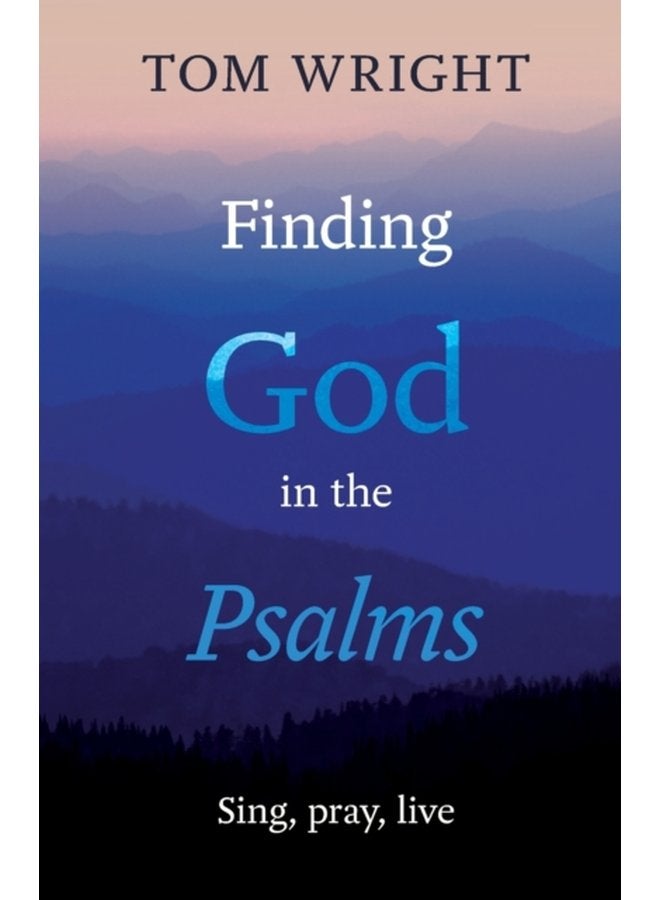 Finding God in the Psalms Sing Pray Live - Paperback