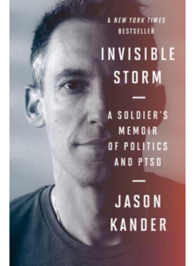 Invisible Storm : A Soldier's Memoir of Politics and PTSD 