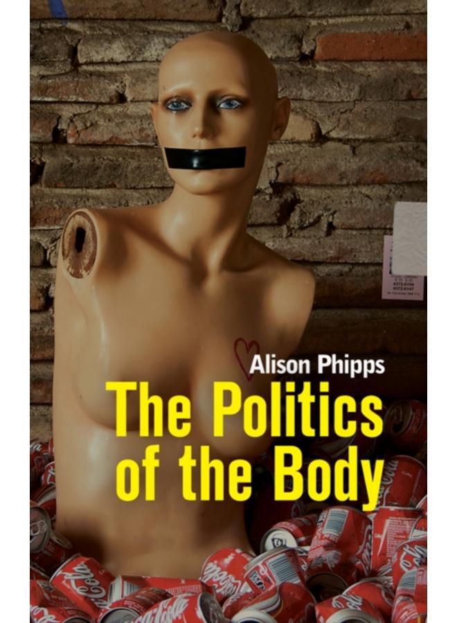 The Politics of the Body : Gender in a Neoliberal and Neoconservative Age 