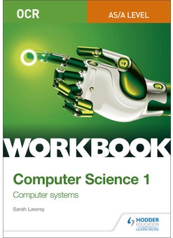 OCR AS/A-level Computer Science Workbook 1: Computer systems 