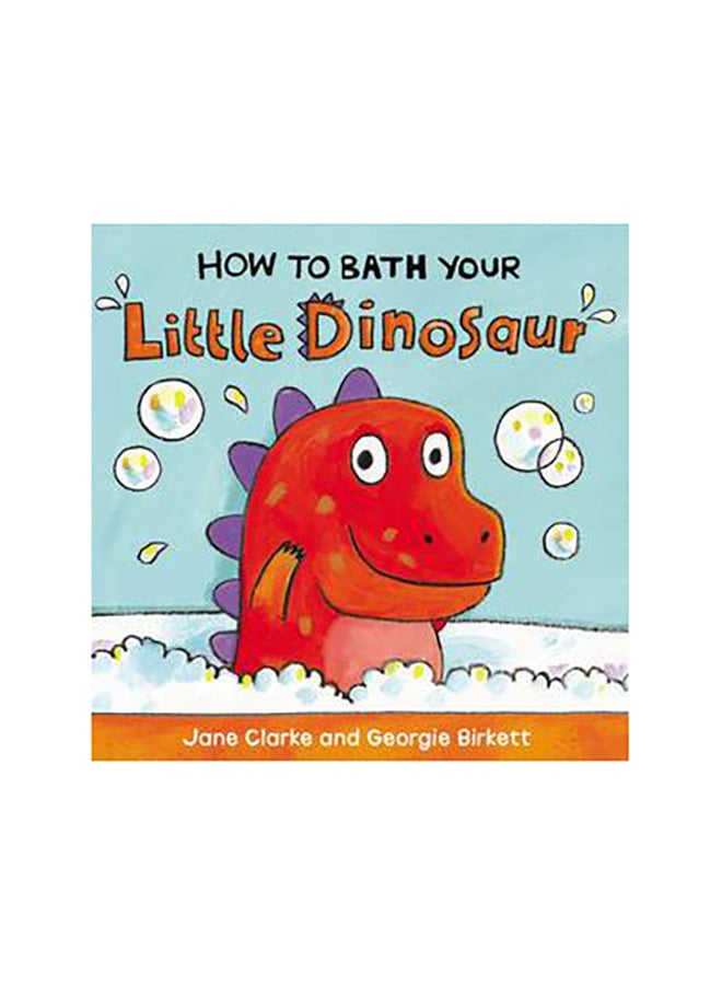 How To Bath Your Little Dinosa