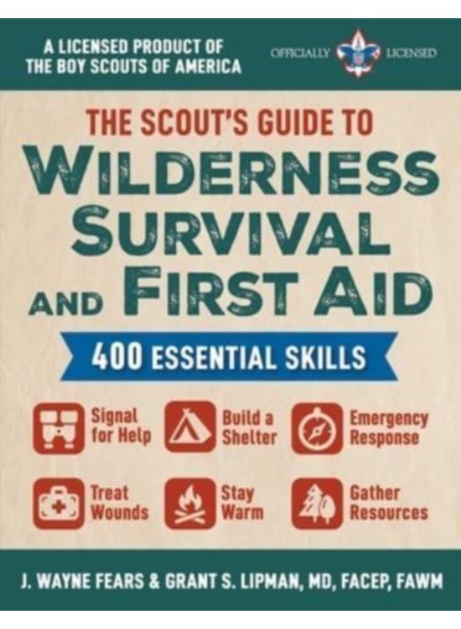 The Scout's Guide to Wilderness Survival and First Aid : 400 Essential Skills-Signal for Help, Build a Shelter, Emergency Response, Treat Wounds, Stay Warm, Gather Resources (A Licensed Product of the 