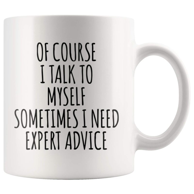 Panvola Of Course I Talk To Myself Sometimes I Need Expert Advice Sarcastic Gift For Coworker Boss Humorous Presents For Friends Coffee Mug 11 oz - Image 1
