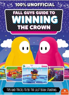 Fall Guys: Guide to Winning the Crown : Tips and Tricks to Be the Last Bean Standing