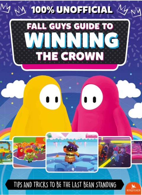 Fall Guys: Guide to Winning the Crown : Tips and Tricks to Be the Last Bean Standing