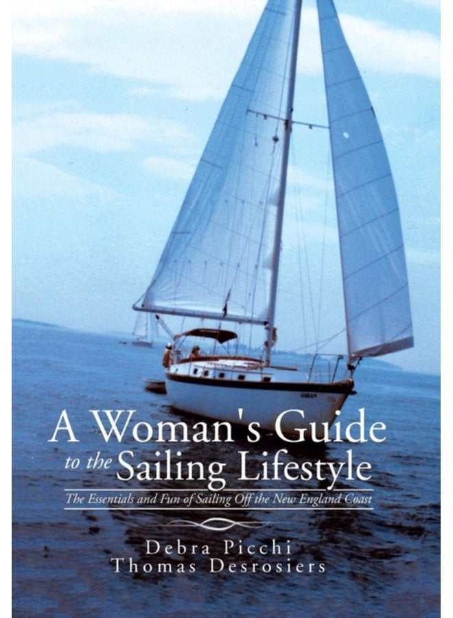 A Woman s Guide to the Sailing Lifestyle The Essentials and Fun of Sailing Off the New England Coast - Hardback