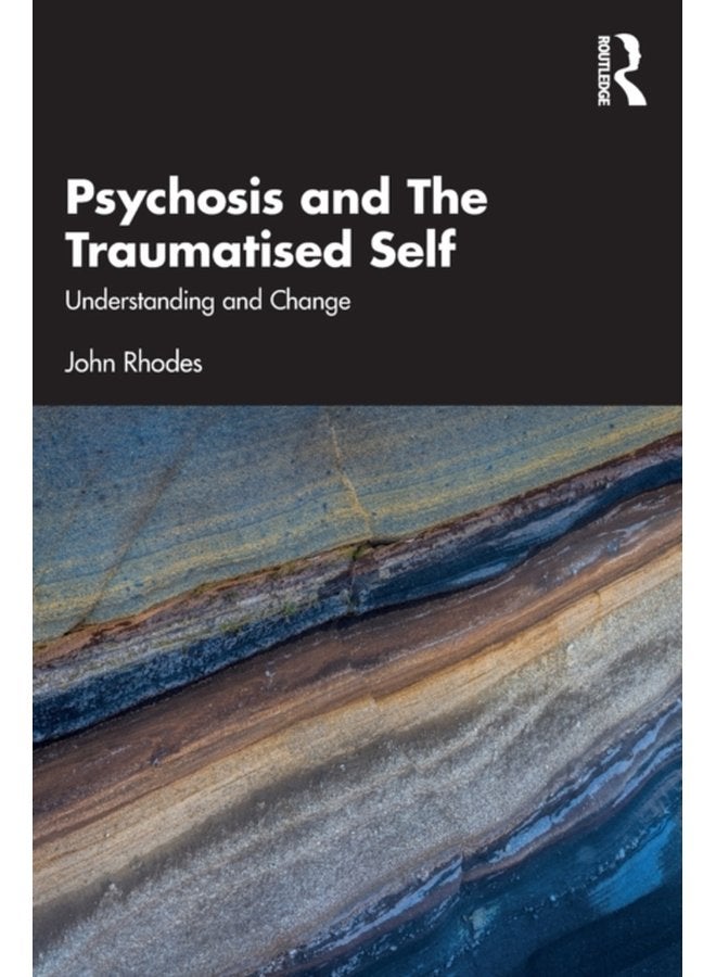 Psychosis and The Traumatised Self Understanding and Change - Paperback